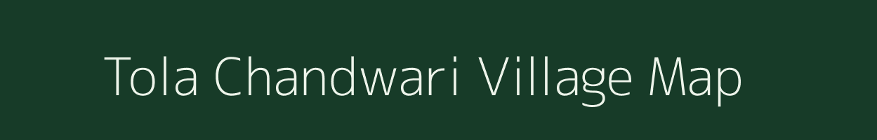 Tola Chandwari village map in Bihar