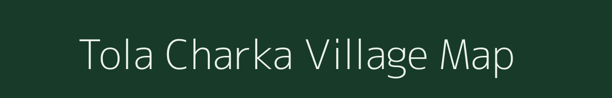 Tola Charka village map in Bihar