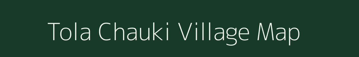 Tola Chauki village map in Bihar