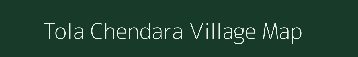 Tola Chendara village map in Bihar