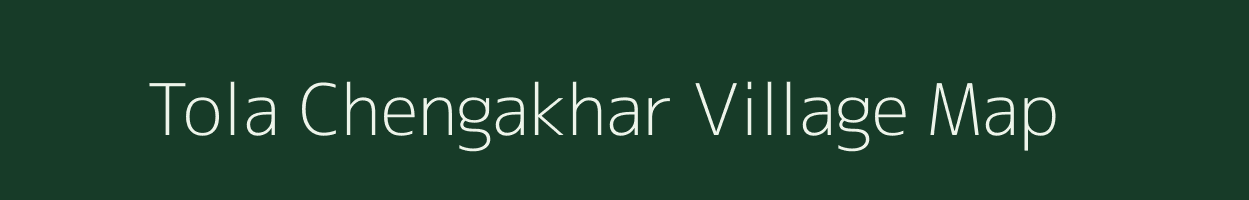 Tola Chengakhar village map in Bihar