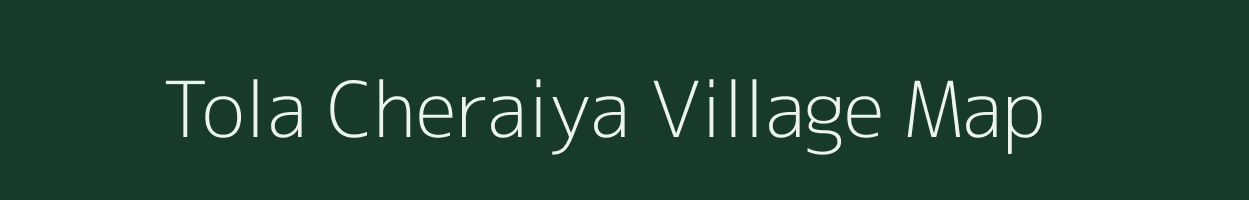 Tola Cheraiya village map in Bihar