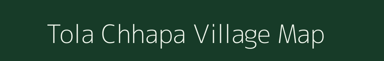 Tola Chhapa village map in Bihar