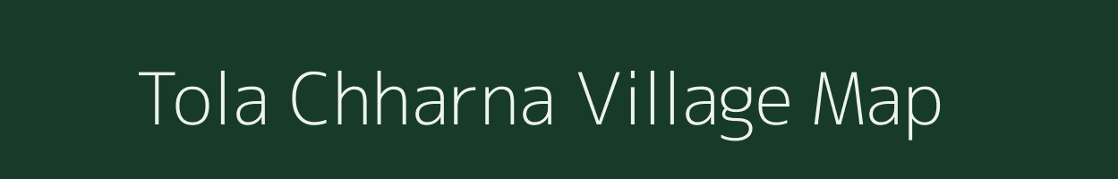 Tola Chharna village map in Bihar