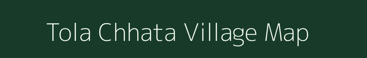 Tola Chhata village map in Bihar