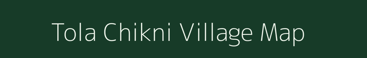 Tola Chikni village map in Bihar