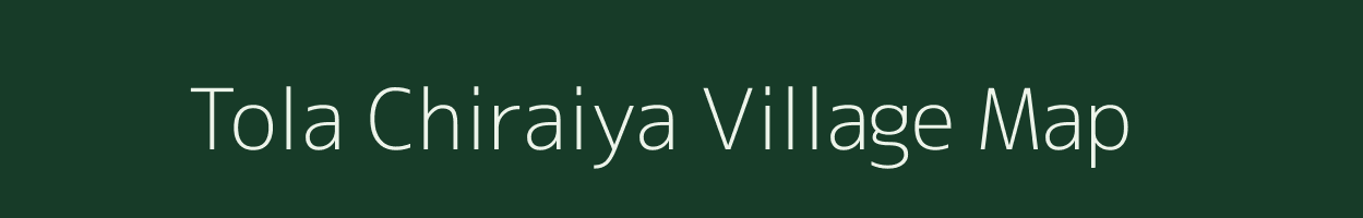 Tola Chiraiya village map in Bihar
