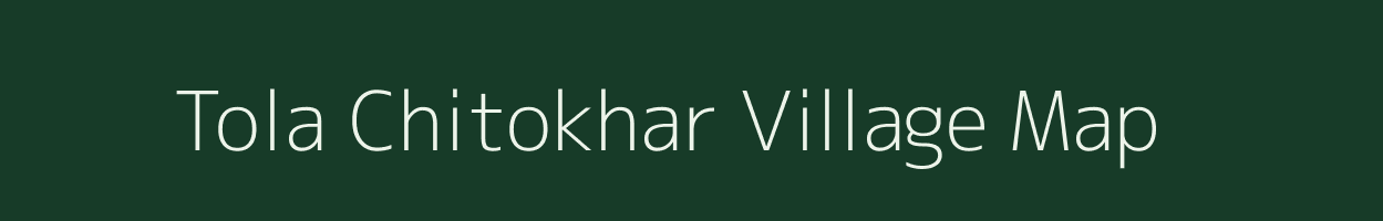 Tola Chitokhar village map in Bihar