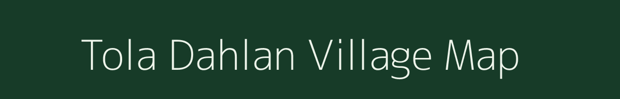 Tola Dahlan village map in Bihar