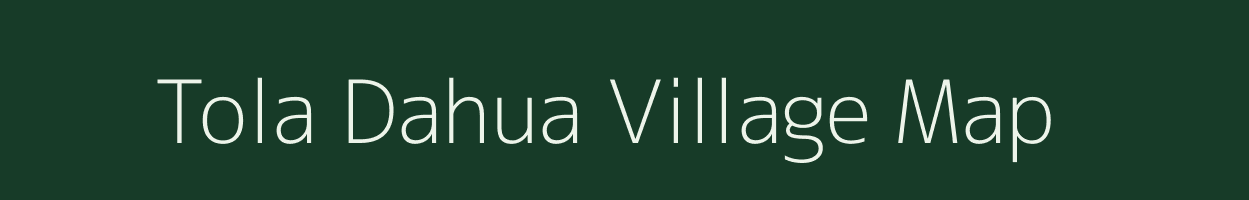 Tola Dahua village map in Bihar