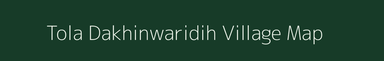 Tola Dakhinwaridih village map in Bihar