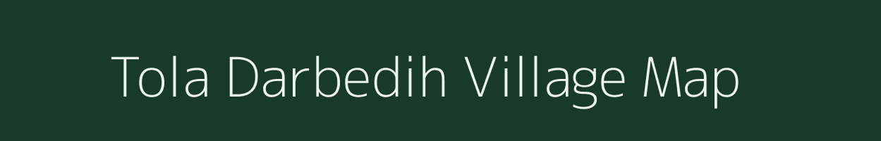 Tola Darbedih village map in Bihar