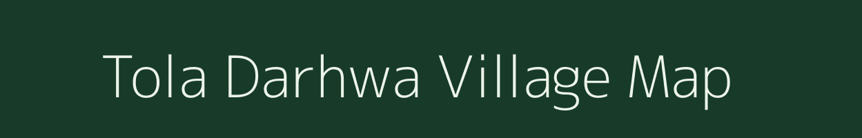 Tola Darhwa village map in Bihar
