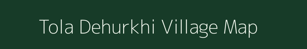 Tola Dehurkhi village map in Bihar