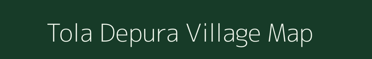 Tola Depura village map in Bihar