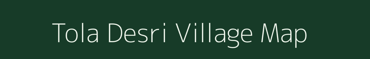 Tola Desri village map in Bihar