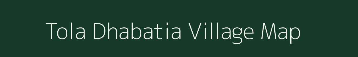 Tola Dhabatia village map in Bihar