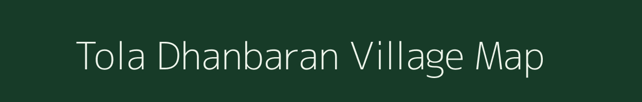 Tola Dhanbaran village map in Bihar