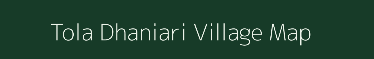 Tola Dhaniari village map in Bihar