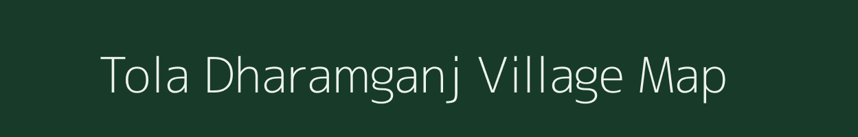 Tola Dharamganj village map in Bihar