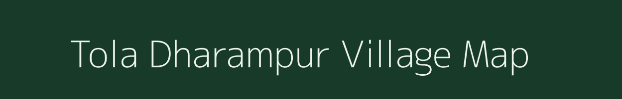 Tola Dharampur village map in Bihar