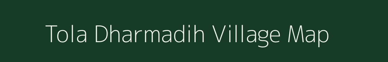 Tola Dharmadih village map in Bihar