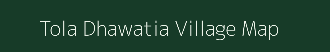 Tola Dhawatia village map in Bihar