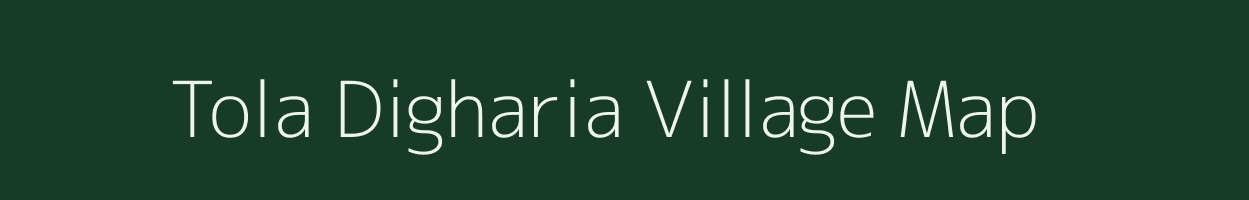 Tola Digharia village map in Bihar