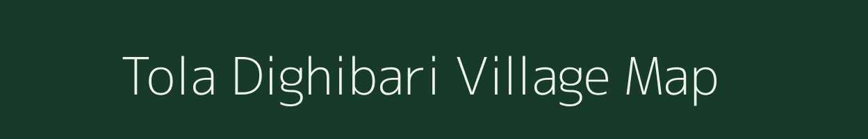 Tola Dighibari village map in Bihar