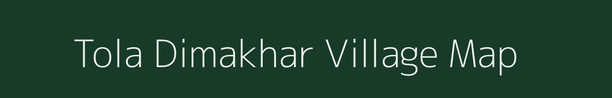 Tola Dimakhar village map in Bihar