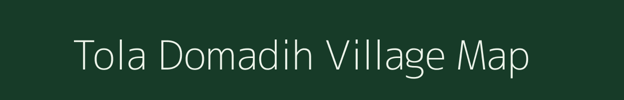 Tola Domadih village map in Bihar