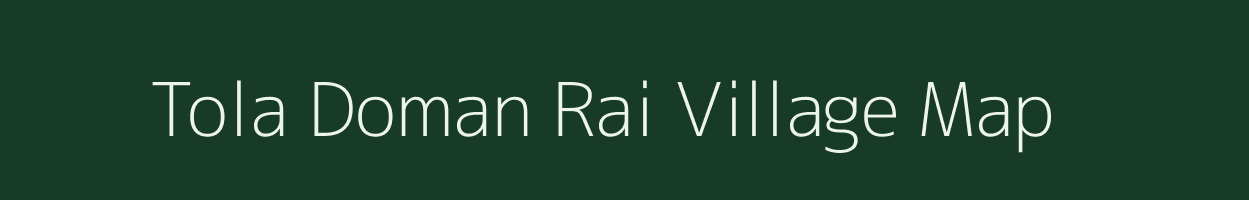 Tola Doman Rai village map in Bihar