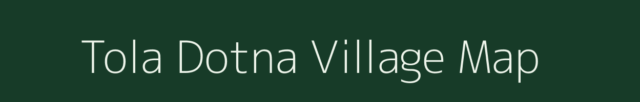 Tola Dotna village map in Bihar
