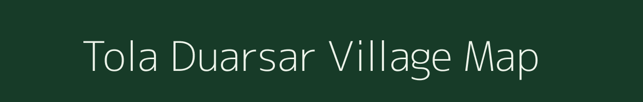 Tola Duarsar village map in Bihar