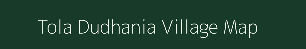 Tola Dudhania village map in Bihar