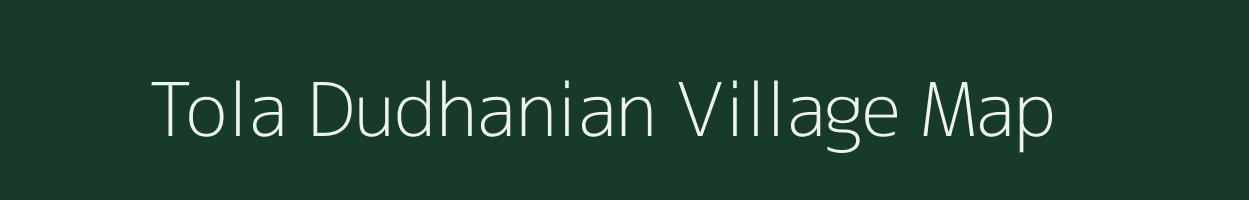 Tola Dudhanian village map in Bihar