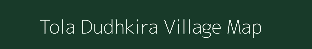 Tola Dudhkira village map in Bihar