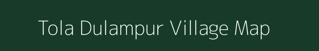 Tola Dulampur village map in Bihar