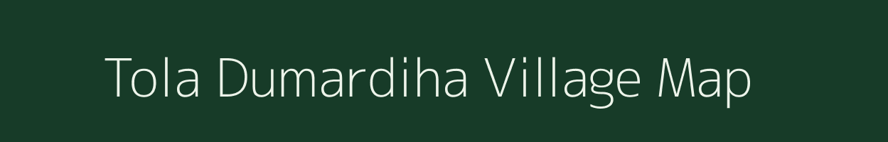 Tola Dumardiha village map in Bihar