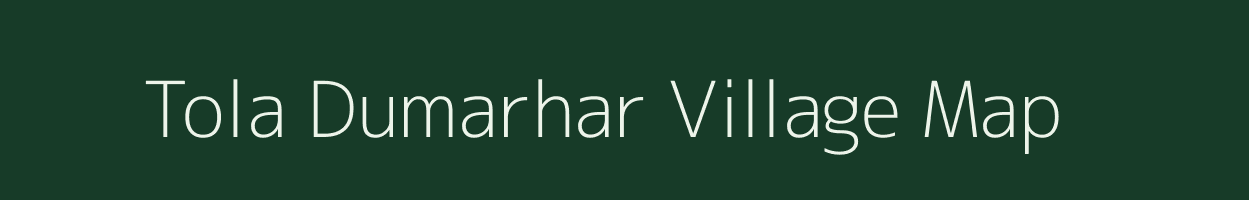 Tola Dumarhar village map in Bihar