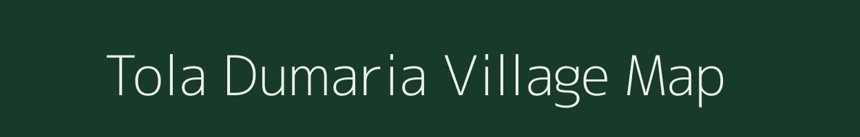 Tola Dumaria village map in Bihar