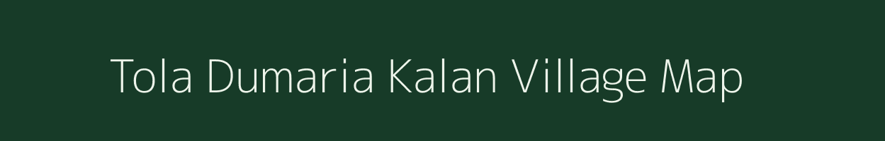 Tola Dumaria Kalan village map in Bihar