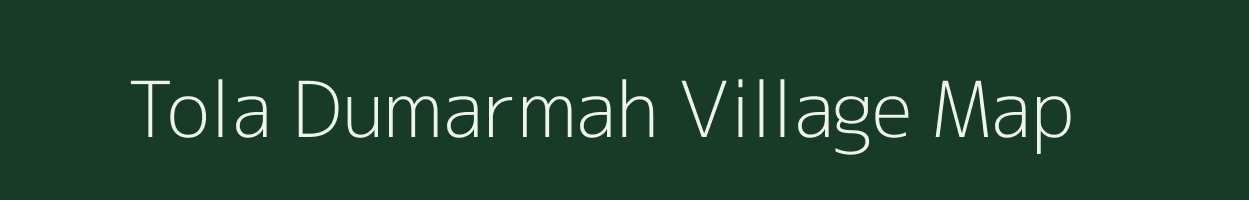 Tola Dumarmah village map in Bihar