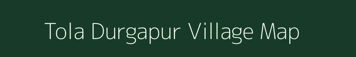 Tola Durgapur village map in Bihar