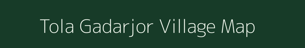 Tola Gadarjor village map in Bihar