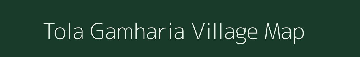 Tola Gamharia village map in Bihar