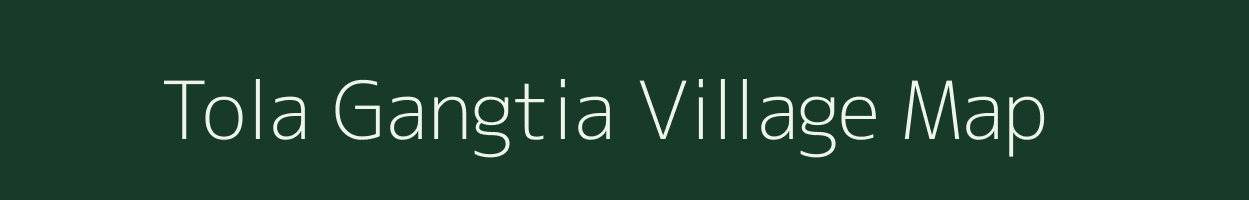 Tola Gangtia village map in Bihar