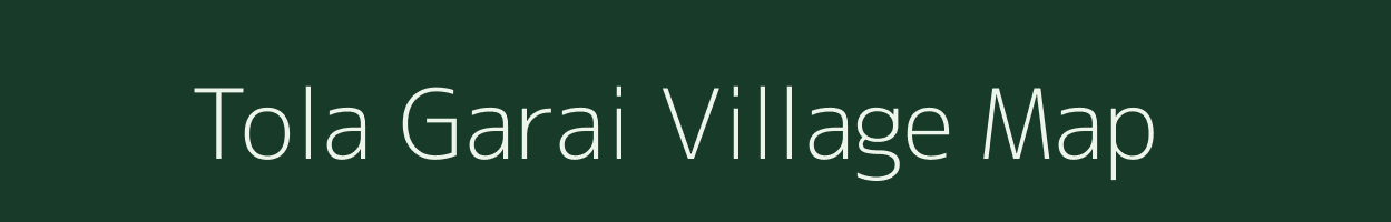 Tola Garai village map in Bihar