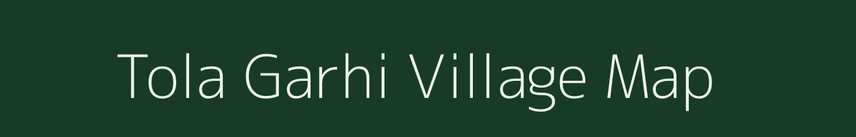 Tola Garhi village map in Bihar