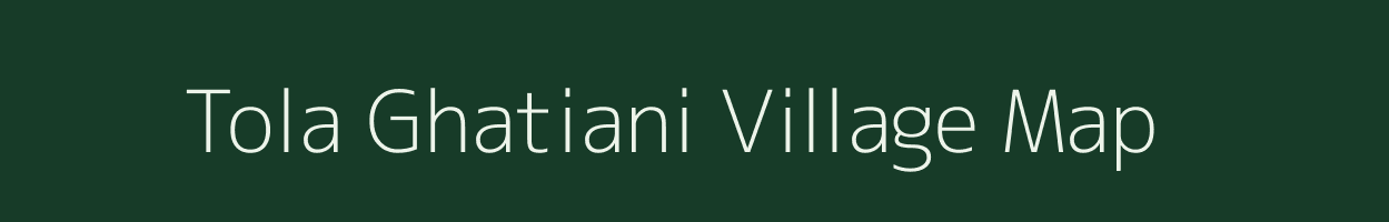 Tola Ghatiani village map in Bihar